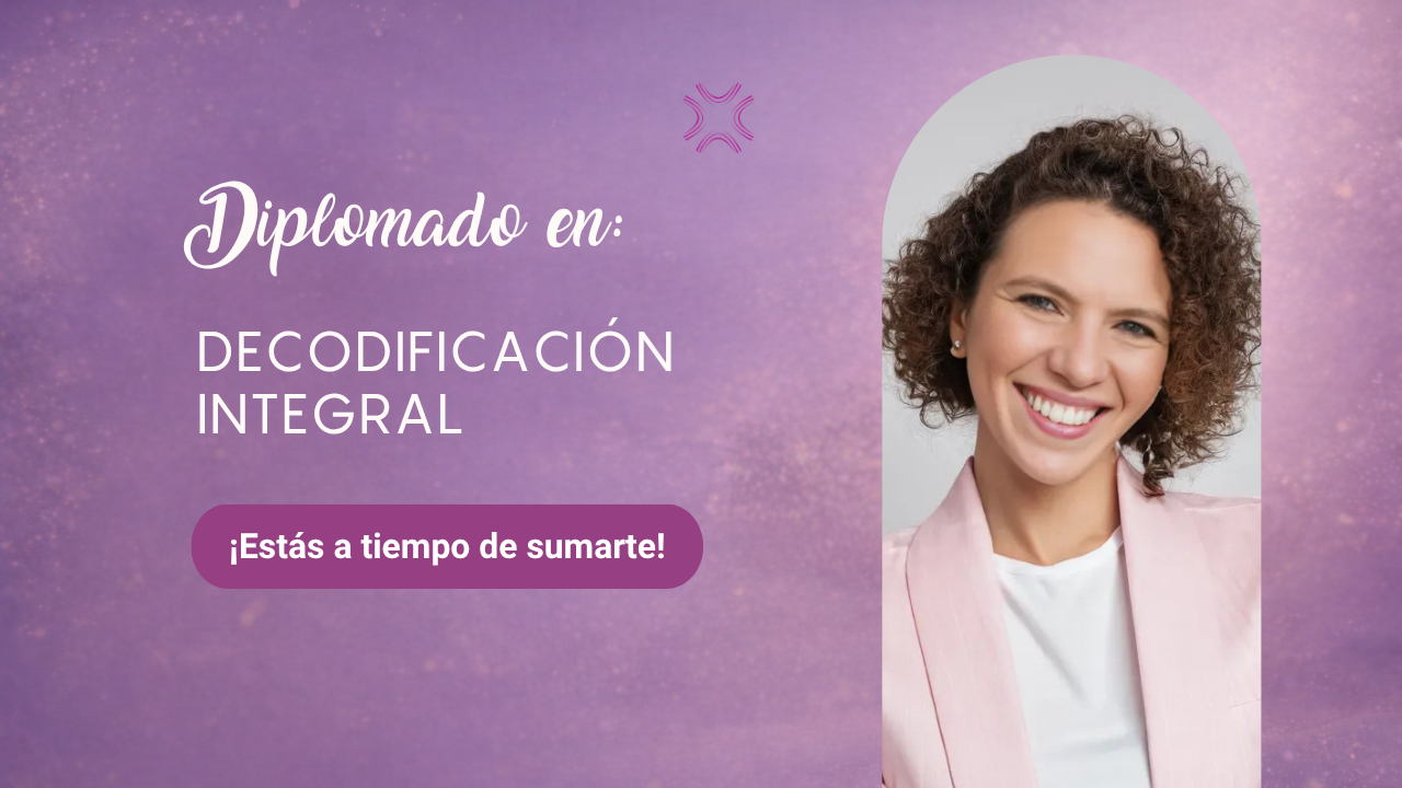 Diplomado en Decodificación Integral. ¡Estás a tiempo de sumarte!