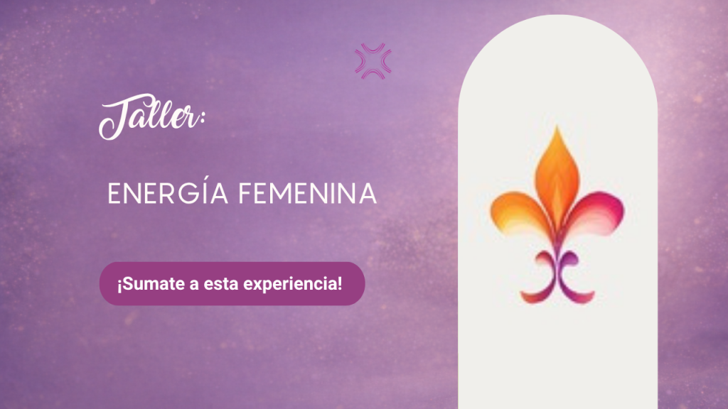 TALLER ENERGÍA FEMENINA: sabiduría,conexión,sanación y transformación personal