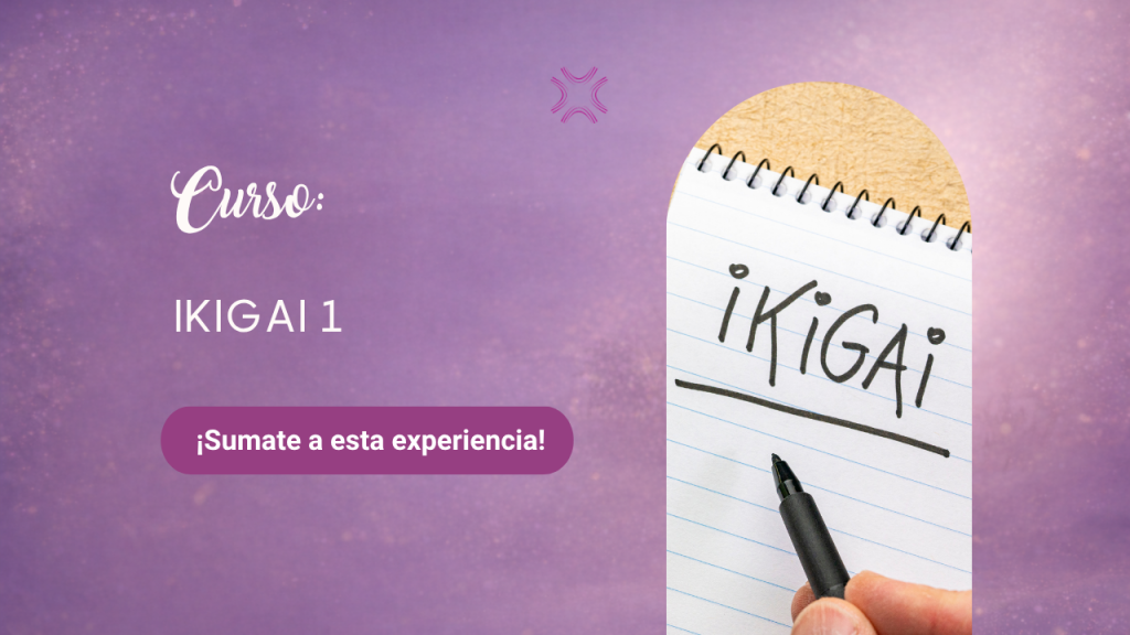 Curso IKIGAI I: Módulo I – descubriendo mi IKIGAI (propósito vital) para una vida más plena y saludable