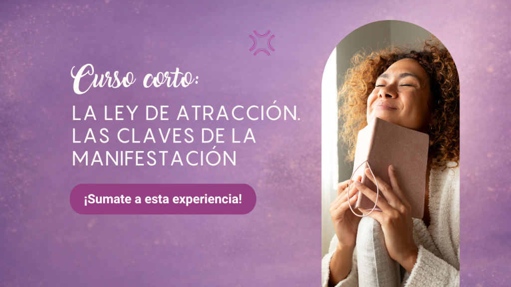 Curso corto: la ley de atracción. Las claves de la manifestación