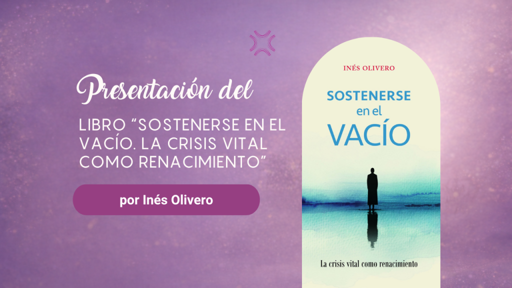 Presentación del libro: “Sostenerse en el vacío. La crisis vital como renacimiento”, de Inés Olivero